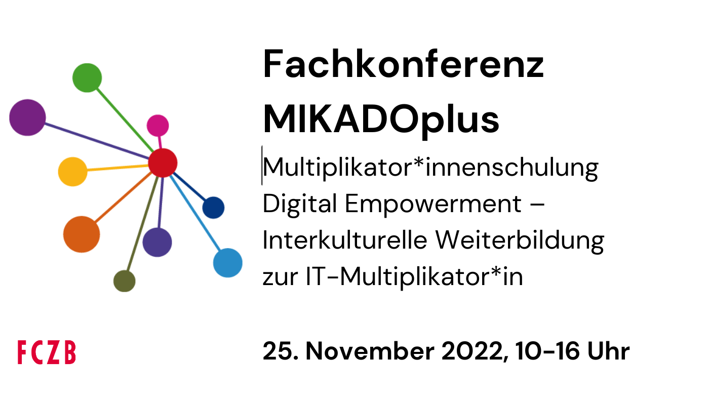 Die Fachkonferenz zu MIKADOplus, der interkulturellen Weiterbildung zur IT-Multiplikator*in im FCZB findet am 25. November 2022 statt.